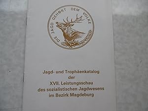 Jagd- und Trophäenkatalog der XVII. Leistungsschau des sozialistischen Jagdwesens im Bezirk Magde...