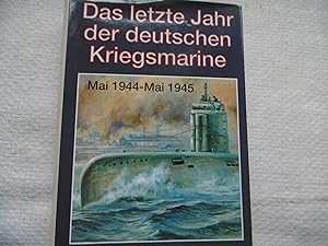 Das letzte Jahr der deutschen Kriegsmarine Mai 1944 - Mai 1945
