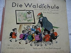 Die Waldschule Ein lustiges Bilderbuch von Fritz Baumgarten Verse von C.F. von Schlichtegroll