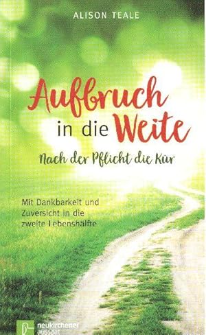 Bild des Verkufers fr Aufbruch in die Weite: Nach der Pflicht die Kr - Mit Dankbarkeit und Zuversicht in die zweite Lebenshlfte zum Verkauf von Falkensteiner