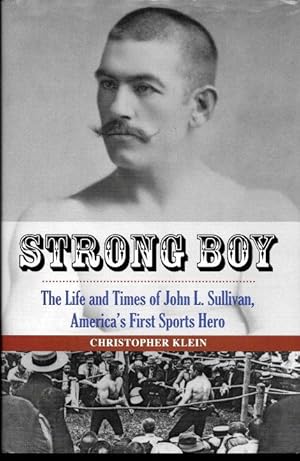 Immagine del venditore per STRONG BOY : The Life and Times of John L. Sullivan, America's First Sports Hero venduto da Grandmahawk's Eyrie