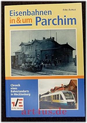 Seller image for Eisenbahnen in und um Parchim : Chronik eines Bahnstandorts in Mecklenburg. Gesellschaft fr Verkehrspolitik und Eisenbahnwesen (GVE) for sale by art4us - Antiquariat