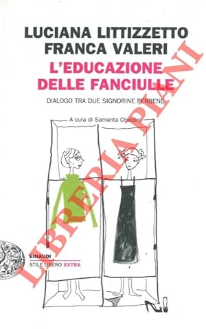 Bild des Verkufers fr L'educazione delle fanciulle. Dialogo tra due signorine perbene. zum Verkauf von Libreria Piani