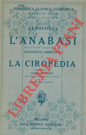 L'Anabasi. Recata in italiano da Francesco Ambrosoli e La Ciropedia. Tradotta da Francesco Regis ...