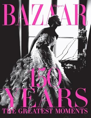 Seller image for Harper's Bazaar: 150 Years : The Greatest Moments for sale by AHA-BUCH GmbH