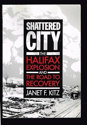 Imagen del vendedor de Shattered City: The Halifax Explosion and the Road to Recovery a la venta por Ray Dertz