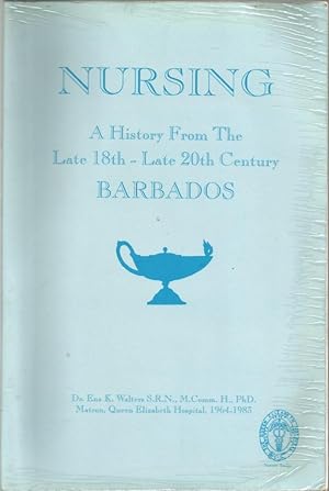 Nursing. A history from the late 18th - late 20th Century Barbados