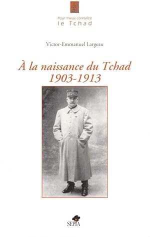 Seller image for  la naissance du Tchad 1903-1913 for sale by Antiquariaat van Starkenburg