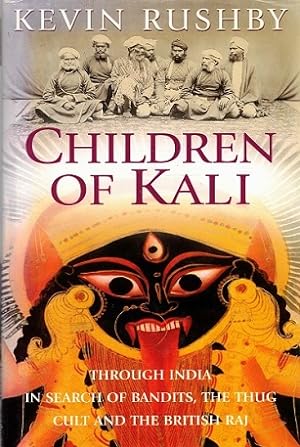 Children of Kali. Through India in search of bandits, the Thug cult and the British Raj