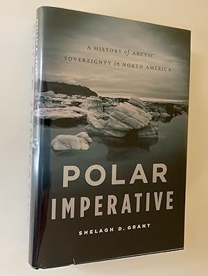 Immagine del venditore per Polar Imperative: A History of Arctic Sovereignty in North America (Signed First Edition, First Printing) venduto da M.S.  Books