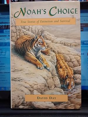 NOAH'S CHOICE True Stories of Extinction and Survival