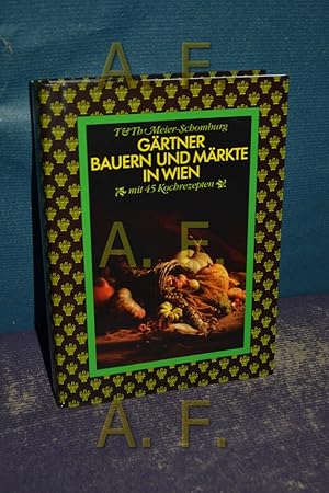 Seller image for Grtner, Bauern und Mrkte in Wien : mit 45 Kochrezepten for sale by Antiquarische Fundgrube e.U.
