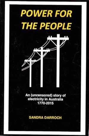 Seller image for Power for the People: An (uncensored) Story of Electricity in Australia 1770-2015 for sale by Goulds Book Arcade, Sydney
