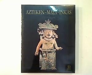 Azteken - Maya - Inkas. Kunst und Kultur in Mittel- und Südamerika.