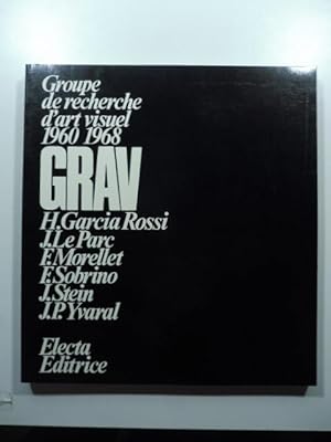 Groupe de recherche d'art visuel 1960-1968 GRAV. H. Garcia Rossi, J. Le Parc, E. Morellet, E. Sob...