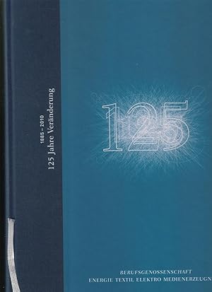 Seller image for 1885-2010 125 Jahre Vernderung. Ein Lesebuch - Berufsgenossenschaft Energie Textil Elektro Medienerzeugnisse. Inhalt (Autorenkollektiv) u.a.: Solidaritt in der Sptmoderne - 9 kleine Dinge - Der Sozialstaat aus verfassungsrechtlicher Sicht - Die Mitarbeiter der BG - Wie machen es andere Lnder? - 125 Jahre Berufsgenossenschaften - Behinderung ist eine gesellschaftliche Konstruktion - Rckkehr zur Rcksicht - Entenhausener Bedienungsanleitung. for sale by GAENSAN Versandantiquariat