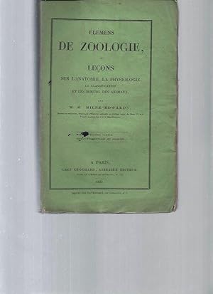 Élémens de Zoologie ou Leçons sur l'Anatomie la Physiologie la Classification et les M?urs des An...