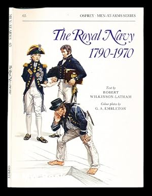 Seller image for The Royal Navy, (1790-1970) / text by Robert Wilkinson-Latham ; colour plates by G.A. Embleton for sale by MW Books Ltd.