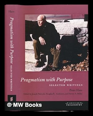 Seller image for Pragmatism with purpose : selected writings / Peter Hare ; edited by Joseph Palencik, Douglas R. Anderson, and Steven A. Miller for sale by MW Books Ltd.