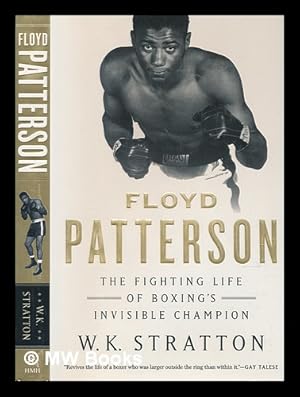 Bild des Verkufers fr Floyd Patterson : the fighting life of boxing's invisible champion / W. K. Stratton zum Verkauf von MW Books Ltd.