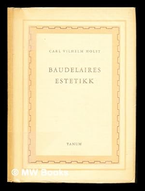 Seller image for Baudelaires estetikk / Carl Vilhelm Holst for sale by MW Books Ltd.