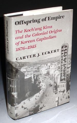 Imagen del vendedor de Offspring of Empire - The Koch'ang Kims and the Colonial Origins of Korean Capitalism, 1876-1945 a la venta por Alcuin Books, ABAA/ILAB