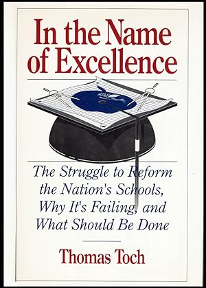 Seller image for In the Name of Excellence: The Struggle to Reform the Nation's Schools, Why It's Failing and What Should be Done for sale by Diatrope Books