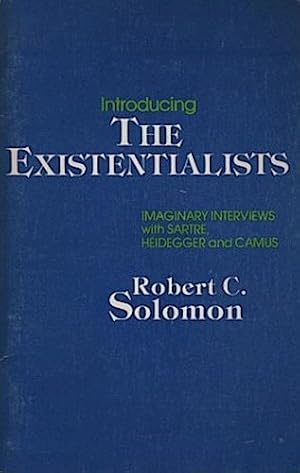 Bild des Verkufers fr Introducing The Existentialists. Imaginary Interviews with Satre, Heidegger and Camus. Imaginary interviews with Sartre, Heidegger and Camus zum Verkauf von Schrmann und Kiewning GbR