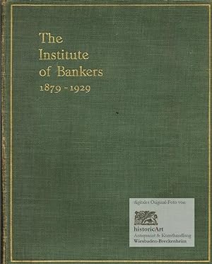 The First Fifty Years of the Institute of Bankers 1879-1929. With 25 Portraits and Biographies of...