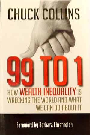 Imagen del vendedor de 99 to 1: How Wealth Inequality Is Wrecking the World and What We Can Do about It a la venta por The Parnassus BookShop