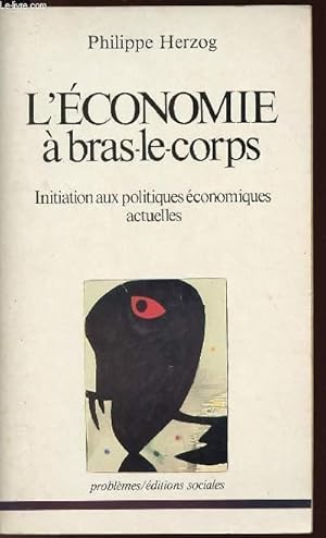 Image du vendeur pour L'ECONOMIE A BRAS-LE-CORPS : INITIATION AUX POLITIQUES ECONOMIQUES ACTUELLES mis en vente par Le-Livre