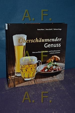 Seller image for berschumender Genuss : Biere aus sterreichs Klein- und Privatbrauereien in Kche und Keller. Hans Seidl/Taliman Sluga for sale by Antiquarische Fundgrube e.U.