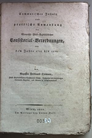 Summarischer Inhalt und practische Anwendung der Wienerisch-Fürst-Erzbischöflichen Consistorial-V...