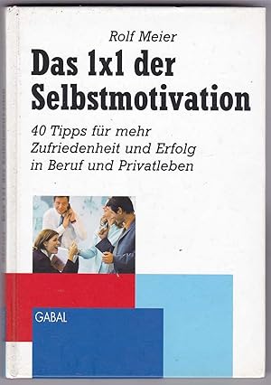 Seller image for Das 1 x 1 der Selbstmotivation: 40 Tipps fr mehr Zufriedenheit und Erfolg in Beruf und Privatleben for sale by Kultgut