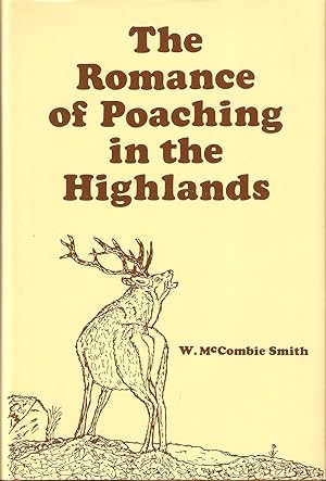 Image du vendeur pour THE ROMANCE OF POACHING IN THE HIGHLANDS OF SCOTLAND: as illustrated in the lives of John Farquharson and Alexander Davidson, the last of the free-foresters. By W. M'Combie Smith. 1982 Tideline Books edition. mis en vente par Coch-y-Bonddu Books Ltd