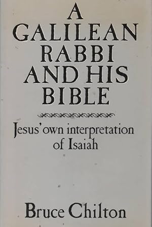Seller image for Galilean Rabbi and His Bible Jesus' Own Interpretation of Isaiah for sale by C P Books Limited