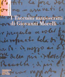 I TACCUINI MANOSCRITTI DI GIOVANNI MORELLI.