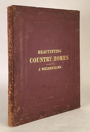 Beautifying Country Homes. A Handbook of Landscape Gardening. Illustrated by Plans of Places Alre...