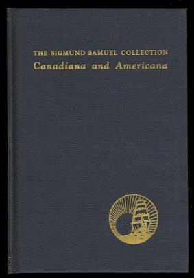Bild des Verkufers fr A CATALOGUE OF THE SIGMUND SAMUEL COLLECTION, CANADIANA AND AMERICANA. zum Verkauf von Capricorn Books