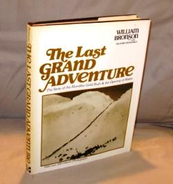 The Last Grand Adventure. The Story of the Klondike Gold Rush & the Opening of Alaska.