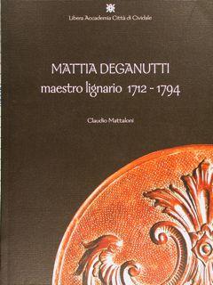 MATTIA DEGANUTTI maestro lignario 1712-1794.