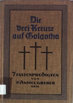 Seller image for Die drei Kreuze auf Golgotha: Sieben Fastenpredigten. for sale by books4less (Versandantiquariat Petra Gros GmbH & Co. KG)