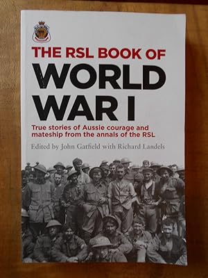 Seller image for THE RSL BOOK OF WORLD WAR I: True stories of Aussie Courage and Mateship from the Annals of the RSL for sale by Uncle Peter's Books