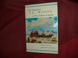 Seller image for The Notorious I.C. Woods of the Adams Express. Inscribed by the author. for sale by BookMine