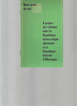 Notre point de vue à propos des relations entre la République démocratique allemande et la Républ...