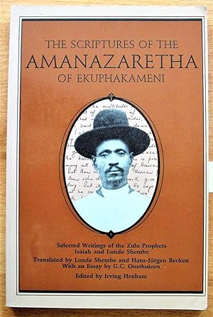 The Scriptures of the Amanazaretha of Ekuphakameni. Selected Writings of the Zulu Prophets Isaiah...