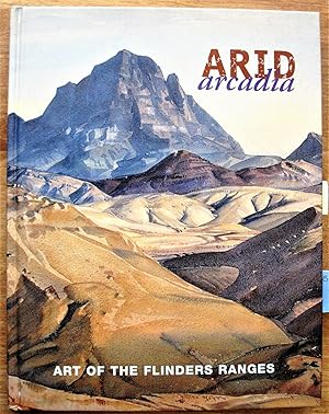 Imagen del vendedor de Arid Arcadia. Art of the Flinders Ranges a la venta por Ken Jackson