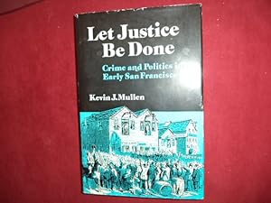 Imagen del vendedor de Let Justice Be Done. Crime and Politics in Early San Francisco. a la venta por BookMine