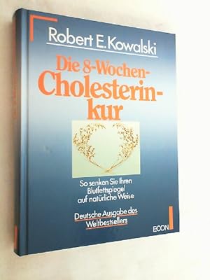 Die 8-Wochen-Cholesterinkur : so senken Sie Ihren Blutfettspiegel auf natürliche Weise.