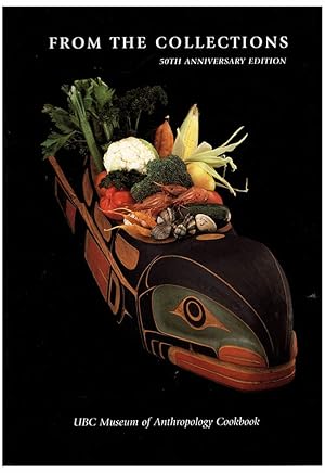 Seller image for From the Collection: UBC Museum of Anthropology Cookbook, 50th Anniversary Edition, Museum Note #37 for sale by Diatrope Books